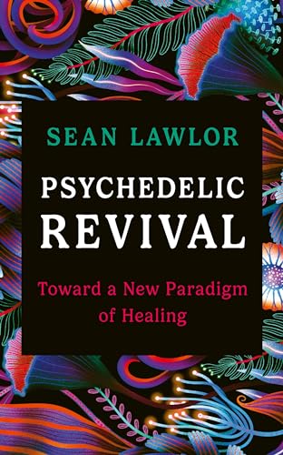 Rider Psychedelic Revival Toward a New Paradigm of Healing.