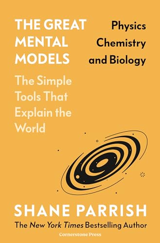The Great Mental Models: Physics, Chemistry and Biology by Shane Parrish