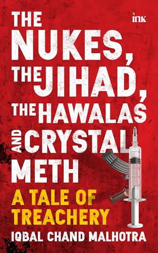 The Nukes, the Jihad, the Hawalas, and Crystal Meth: A Tale of Treachery