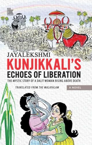 KUNJIKKALI’S ECHOES OF LIBERATION: THE MYSTIC STORY OF A DALIT WOMAN RISING ABOVE DEATH