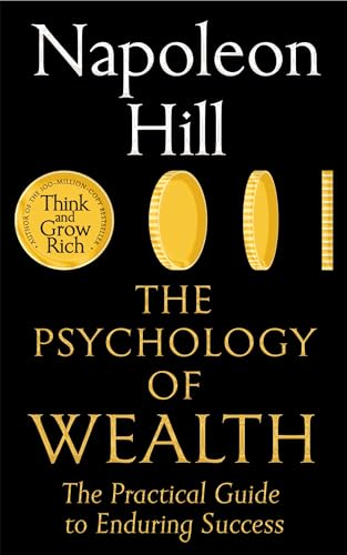 The Psychology of Wealth The Practical Guide to Enduring Success. by Napoleon Hill