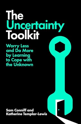 The Uncertainty Toolkit: How to Feel Calmer, Happier and More Confident in an Uncertain World