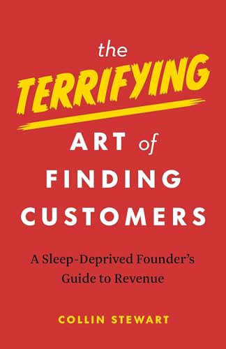 The Terrifying Art of Finding Customers: A Sleep-Deprived Founder’s Guide to Revenue
