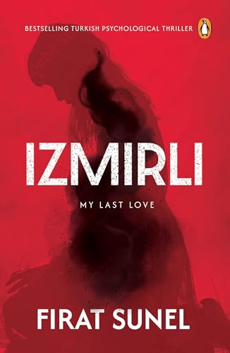Izmirli, My Last Love: A Psychological Mystery Thriller with Mind-bending Twists
