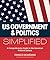 U.S. Government and Politics Simplified: A Comprehensive Guide to the American Political System