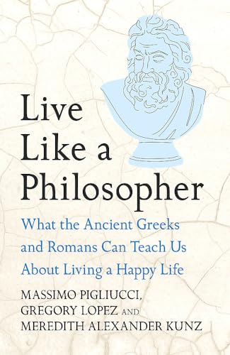 Headline Press Live Like A Philosopher What the Ancient Greeks and Romans Can Teach Us About Living a Happy Life.