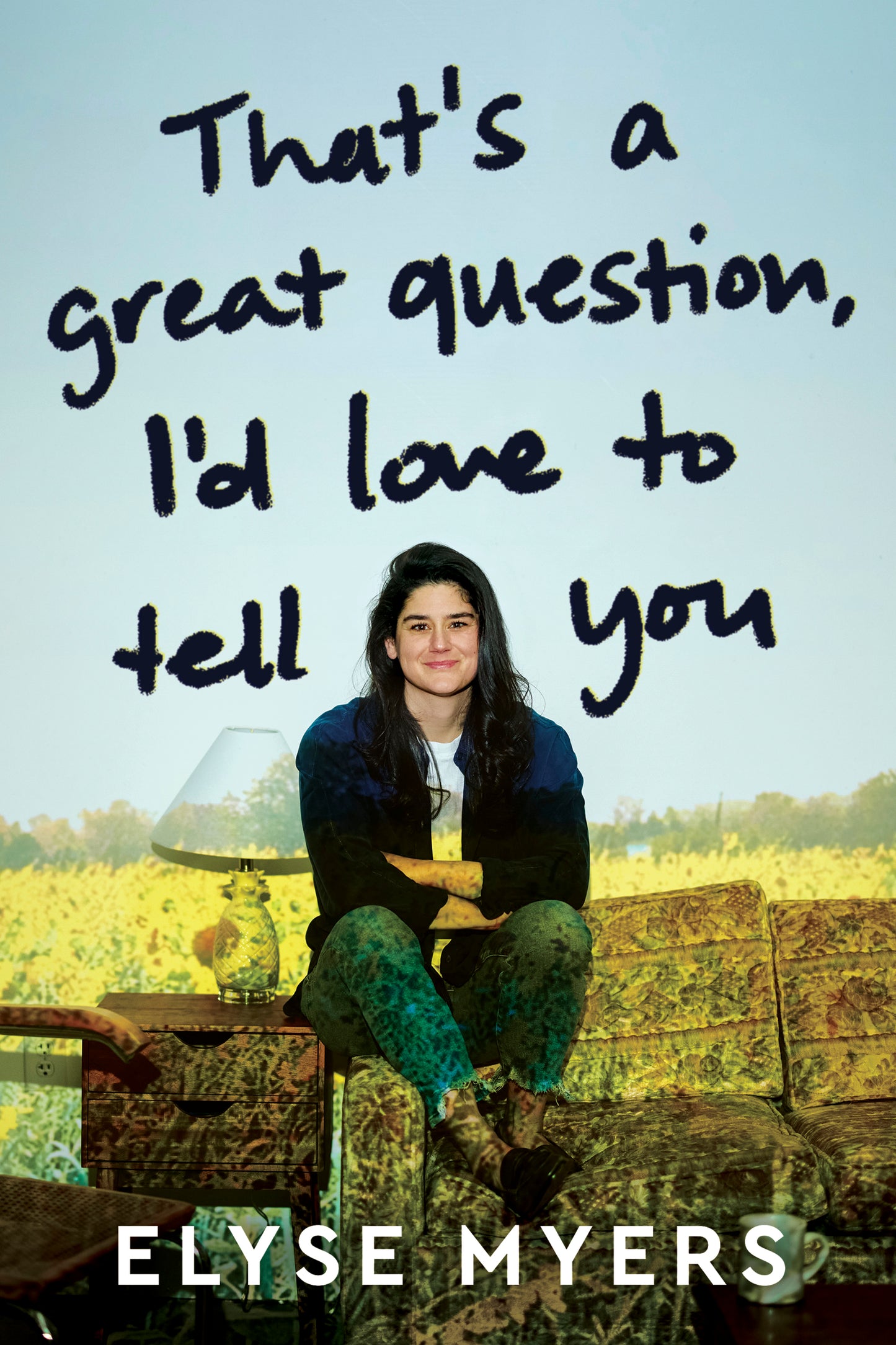 That's a Great Question, I'd Love to Tell You by Elyse Myers