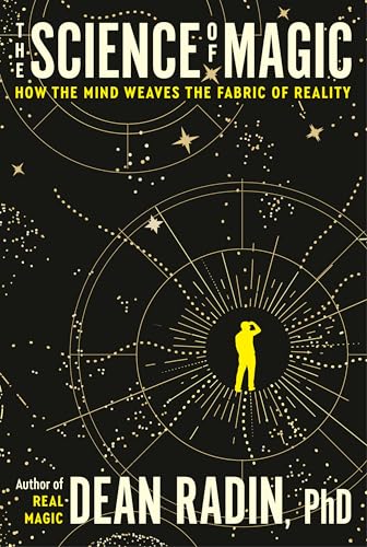 The Science of Magic: How the Mind Weaves the Fabric of Reality