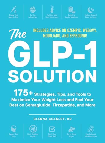 The GLP-1 Solution: 175+ Strategies, Tips, and Tools to Maximize Your Weight Loss and Feel Your Best on Semaglutide, Tirzepatide, and More by Gianna Beasley