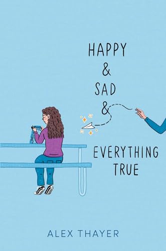 Happy & Sad & Everything True by Alex Thayer