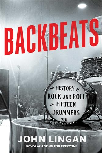 Backbeats: A History of Rock and Roll in Fifteen Drummers