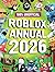 100% Unofficial Roblox Annual 2026: Brand new for 2025 – the iconic companion jam-packed with tips, hacks, facts and more! The perfect present for gamers of all ages