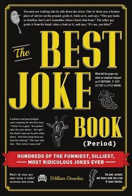 The Best Joke Book (Period): Hundreds of the Funniest, Silliest, Most Ridiculous Jokes Ever