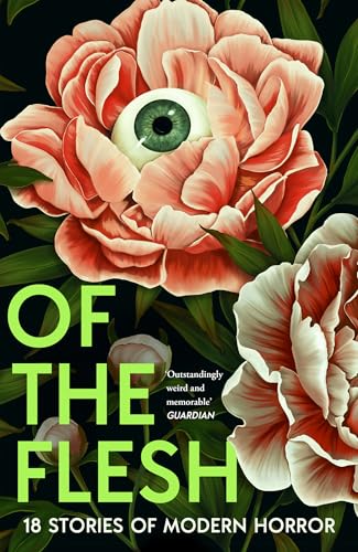 Of the Flesh: A spine-chilling new collection of short horror stories from bestselling authors including Lucy Rose, Emilia Hart and Bridget Collins