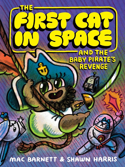 The First Cat in Space and the Baby Pirate’s Revenge by Mac Barnett