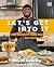 Let's Get Into It: 130+ Comfort Food Recipes for Novice Cooks