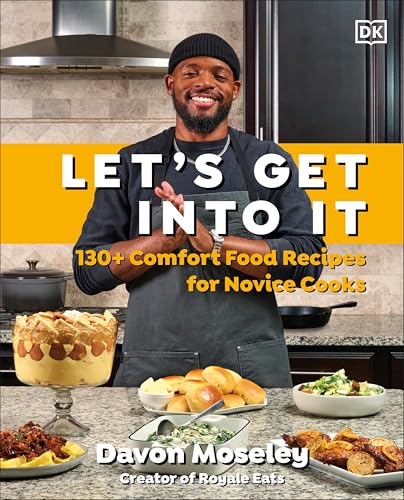 Lets Get Into It: 130+ Comfort Food Recipes for Novice Cooks