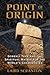 Point of Origin: Gobekli Tepe and the Spiritual Matrix for the World's Cosmologies