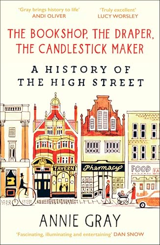 The Bookshop, The Draper, The Candlestick Maker: A History of the High Street