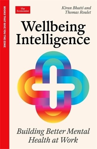 Wellbeing Intelligence: Building Better Mental Health at Work: An Economist Edge Book