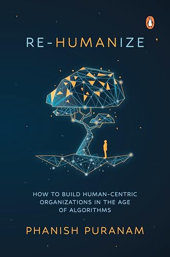 Re-Humanize: How to Build Human-Centric Organizations in the Age of Algorithms