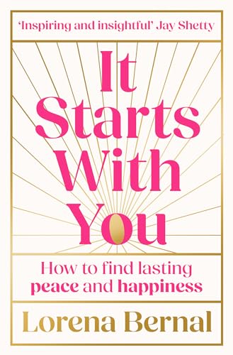 It Starts with You: How to find lasting peace and happiness