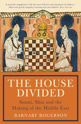 Profile Books Ltd The House Divided Sunni, Shia and the Making of the Middle East.