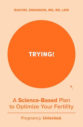 Trying!: A Science-Backed Plan to Optimize Your Fertility