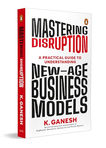 Mastering Disruption: A Practical Guide to Understanding New-Age Business Models.