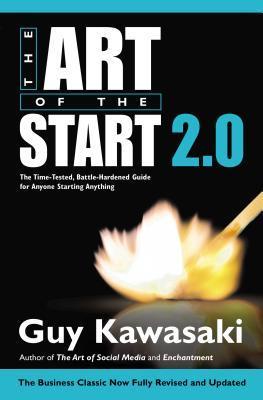 The Art of the Start 2.0: The Time-Tested, Battle-Hardened Guide for Anyone Starting Anything by Kawasaki Guy