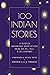 100 Indian Stories : A Feast of Remarkable Short Fiction from the 19th, 20th, and 21st Centuries