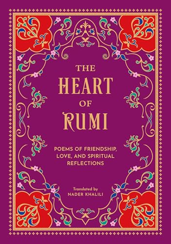 The Heart of Rumi: Poems of Friendship, Love, and Spiritual Reflection