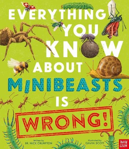 Nosy Crow Ltd Everything You Know About Minibeasts is Wrong!.