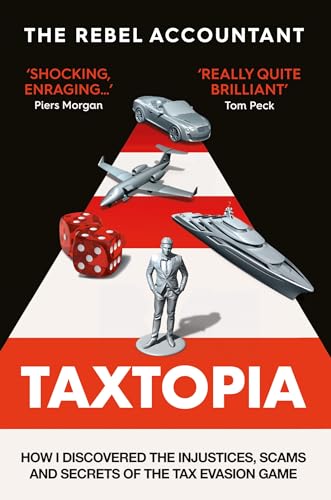 Taxtopia : How I Discovered the Injustices, Scams by The Rebel Accountant