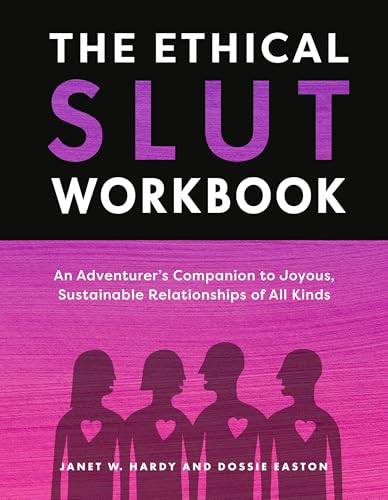 The Ethical Slut Workbook: An Adventurers Companion to Joyous, Sustainable Relationships of All Kinds