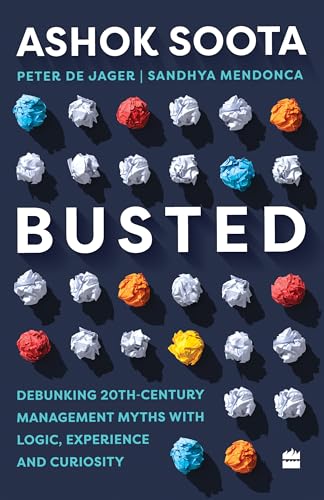 Busted : Debunking Management Myths with Logic, Experience and Curiosity