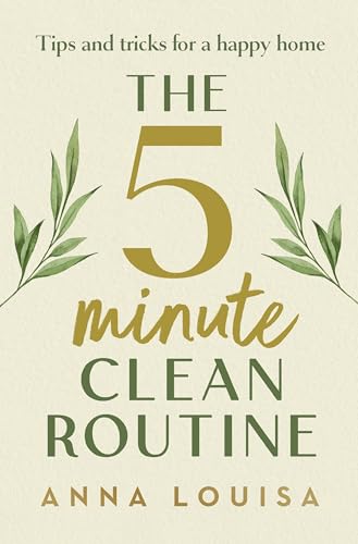 The 5 Minute Clean Routine: Tips and Tricks for a Happy Home