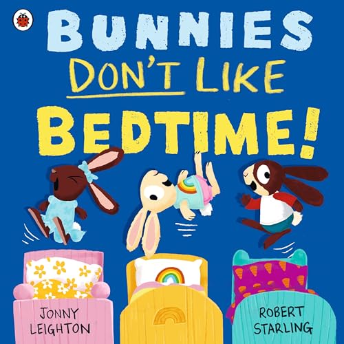 Bunnies Don’t Like Bedtime! by Jonny Leighton