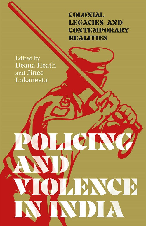 Policing and Violence in India: Colonial Legacies and Contemporary Realities