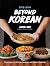 Beyond Korean: Easy Recipes for Korean, Japanese, and Chinese Favorites