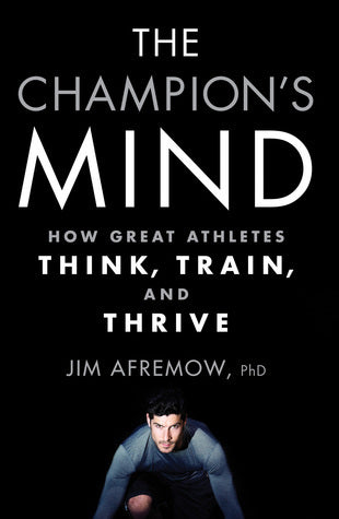 The Champion's Mind: How Great Athletes Think, Train, and Thrive