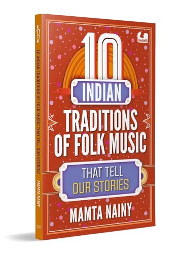 10 Indian Traditions of Folk Music That Tell Our Stories: Ages 10+
