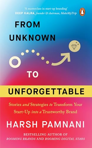From Unknown to Unforgettable: Strategies and Stories to Transform Your Start-Up into a Trustworthy Brand by Harsh Pamnani