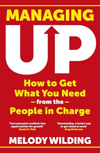 Managing Up: How to Get What You Need from the People in Charge