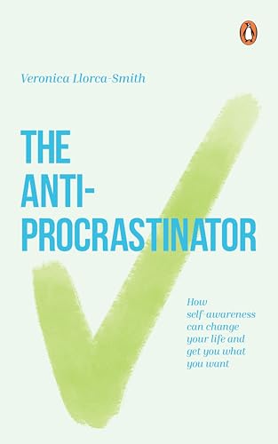 The Anti-Procrastinator: How Self-Awareness Can Change Your Life and Get You What You Want
