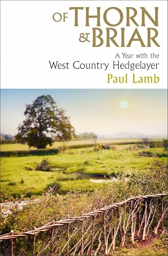 Of Thorn & Briar: A Year with the West Country Hedgelayer