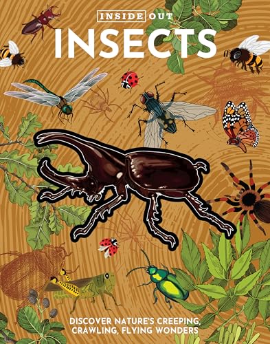Inside Out Insects: Discover Natures Creeping, Crawling, Flying Wonders