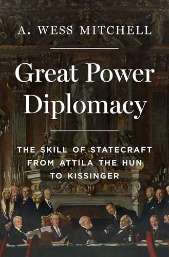 Great Power Diplomacy: The Skill of Statecraft from Attila the Hun to Kissinger
