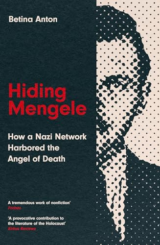 Icon Books Hiding Mengele How a Nazi Network Harbored the Angel of Death.