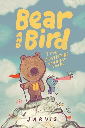 Bear and Bird: The Adventure and Other Stories: Book 3 in the internationally successful series for children aged 5-7 from Jarvis by Jarvis
